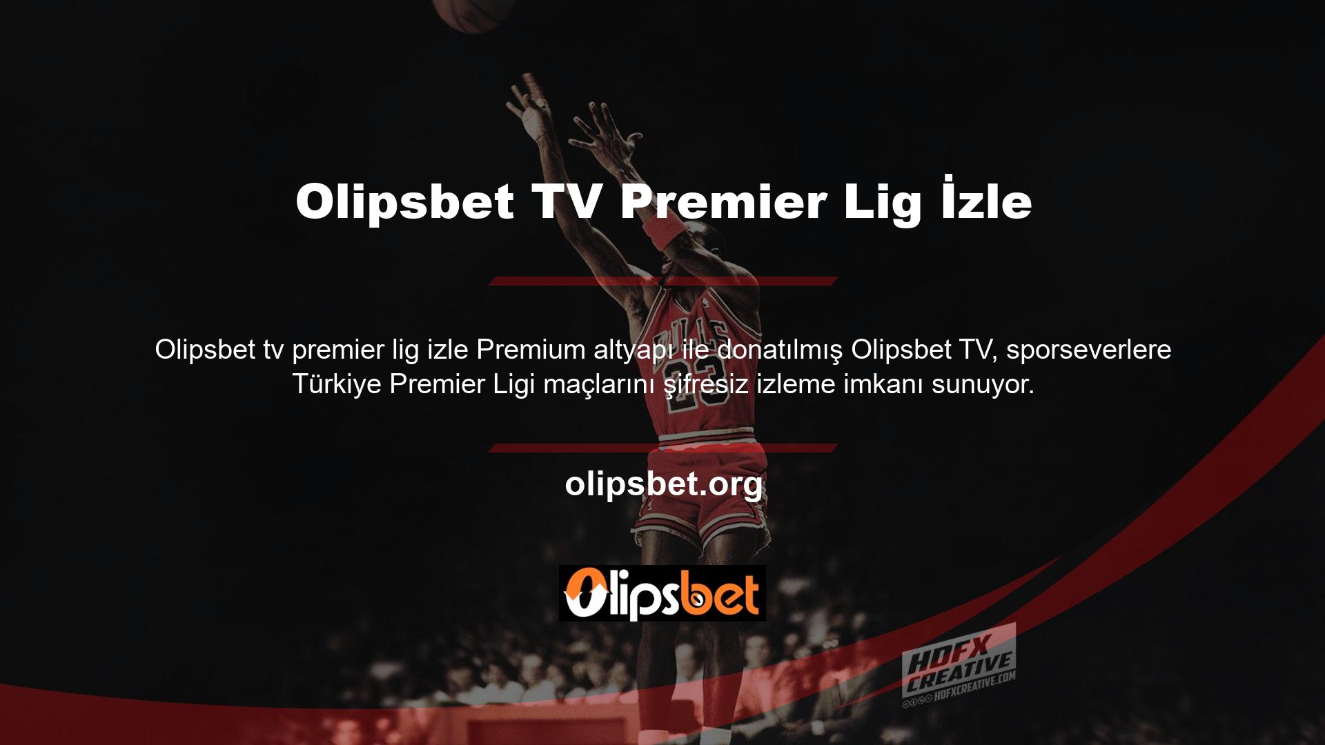 Olipsbet TV, Premier Lig maçlarını HD kalitesinde ücretsiz, şifresiz yayınlarla izlemenizi sağlar